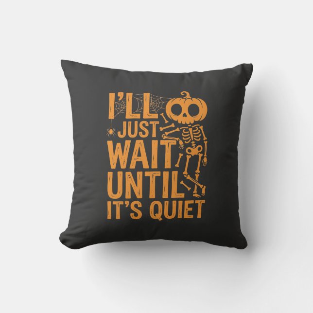 Funny Halloween Skeleton Waiting for Quiet Design Throw Pillow (Front)