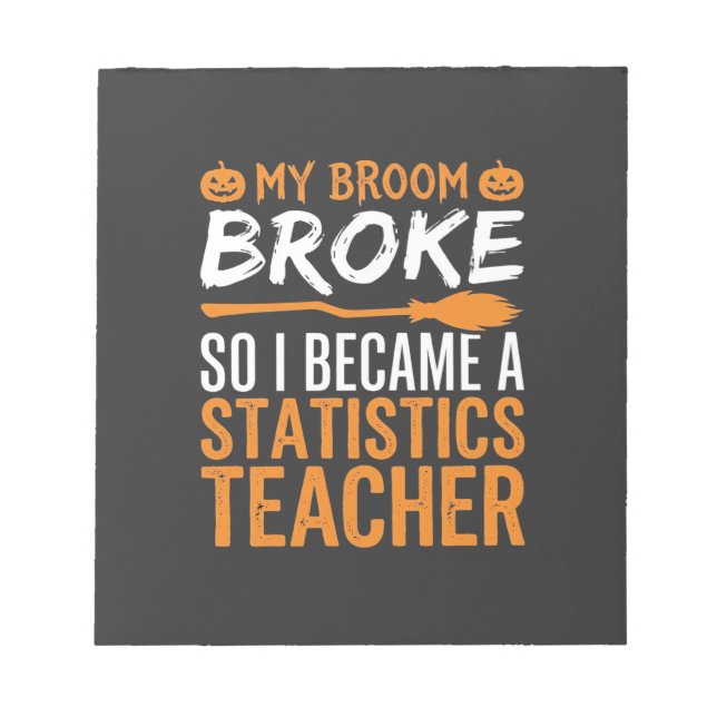 Funny Halloween Statistics Teacher Broom Design Notepad (Front)