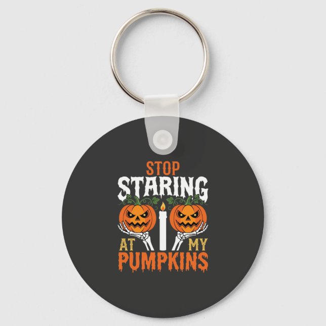 Funny Halloween Stop Staring at My Pumpkins Keychain (Front)
