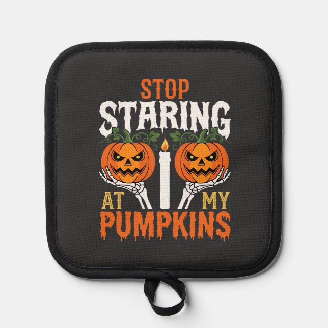 Funny Halloween Stop Staring at My Pumpkins Pot Holder (Front)