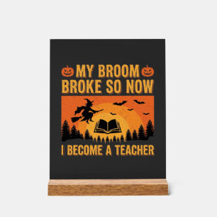 Funny Halloween Teacher Broom Broke Design (2) Acrylic Sign