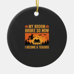 Funny Halloween Teacher Broom Broke Design (2) Ceramic Ornament