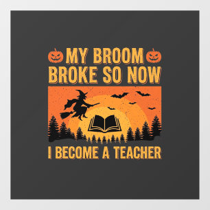 Funny Halloween Teacher Broom Broke Design (2) Window Cling