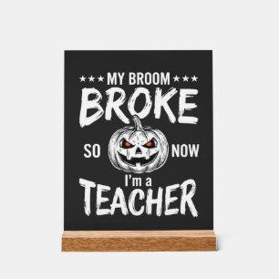 Funny Halloween Teacher Broom Broke Design Acrylic Sign