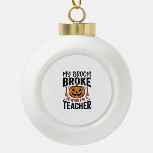 Funny Halloween Teacher Broom Broke Vector Design_ Ceramic Ball Christmas Ornament
