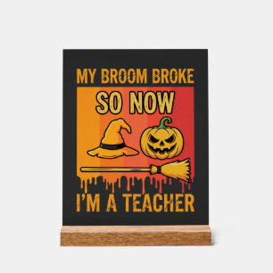 Funny Halloween Teacher My Broom Broke Witch Desig Acrylic Sign