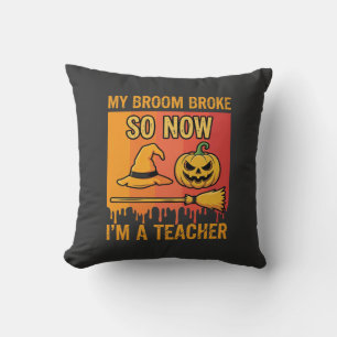 Funny Halloween Teacher My Broom Broke Witch Desig Throw Pillow