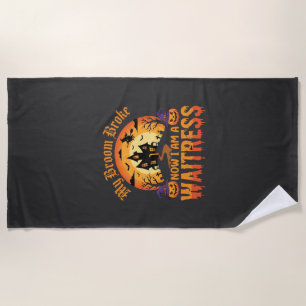 Funny Halloween Waitress My Broom Broke Design Beach Towel