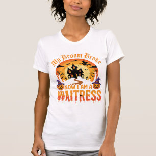 Funny Halloween Waitress My Broom Broke Design T-Shirt