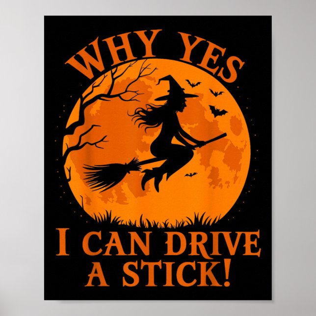 Funny Halloween Witch Why Yes I Can Drive A Stick  Poster (Front)