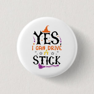 Funny Halloween Witch Yes I Can Drive A Stick  1 Inch Round Button