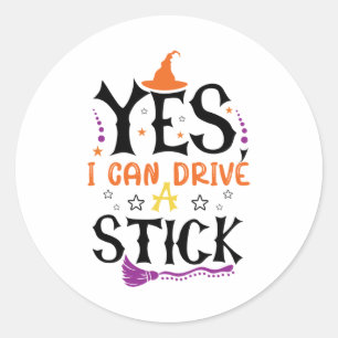 Funny Halloween Witch Yes I Can Drive A Stick  Classic Round Sticker