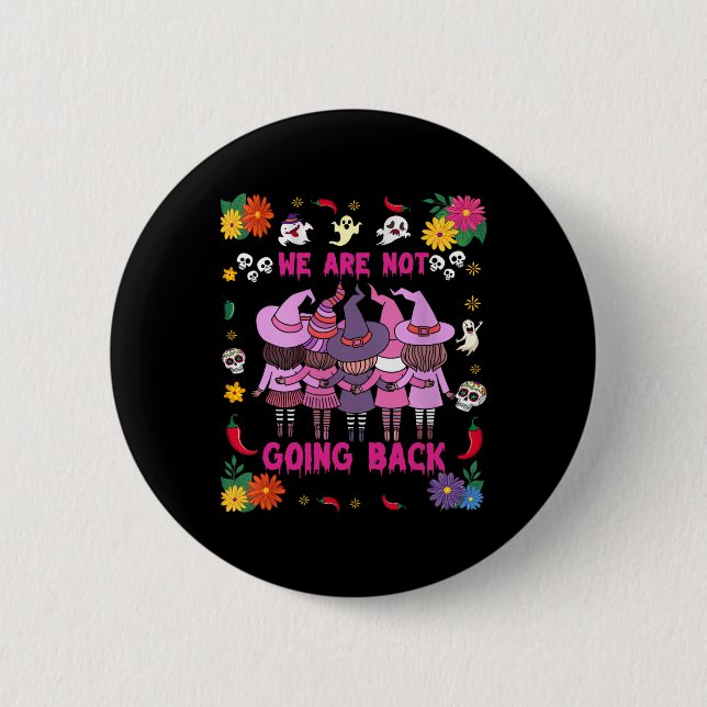 Funny Halloween Witches We Are Not Going Back Harr 2 Inch Round Button (Front)
