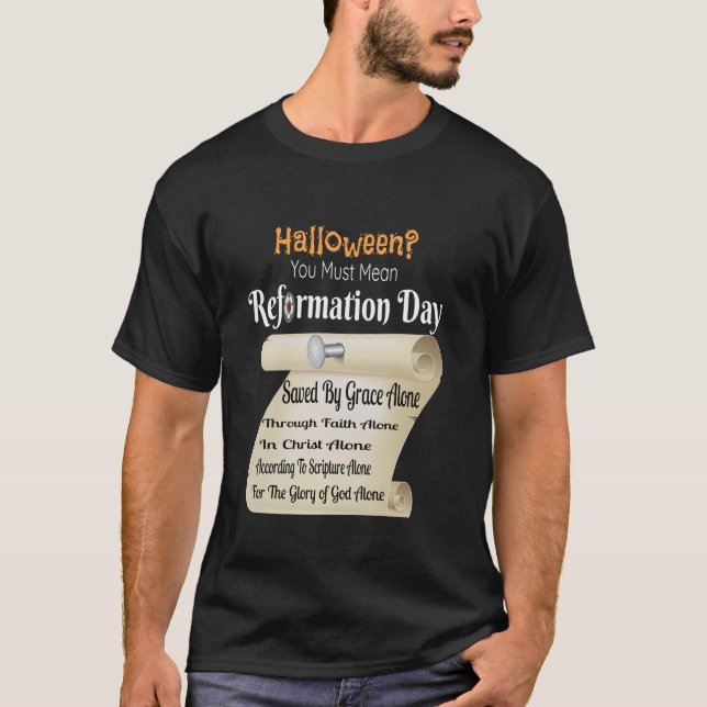 Funny Halloween You Must Mean Reformation Day T Sh T-Shirt (Front)