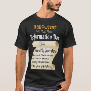 Funny Halloween You Must Mean Reformation Day  T-Shirt