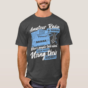 Funny Ham Radio Operator Amateur Hams Gift T-Shirt
