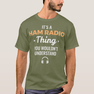 Funny Ham Radio Operator Gift T-Shirt
