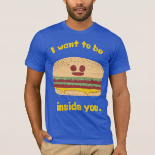 Funny Hamburger Cartoon - I Want To Be Inside You T-Shirt