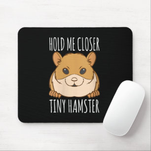 Funny Hamster Lover Gift Hold Me Closer Tiny Hamst Mouse Pad