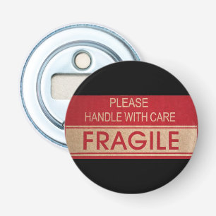 Funny handle with care, fragile sign bottle opener