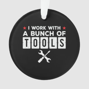 Funny Handyman Carpenter Gift - I Work With Tools Ornament
