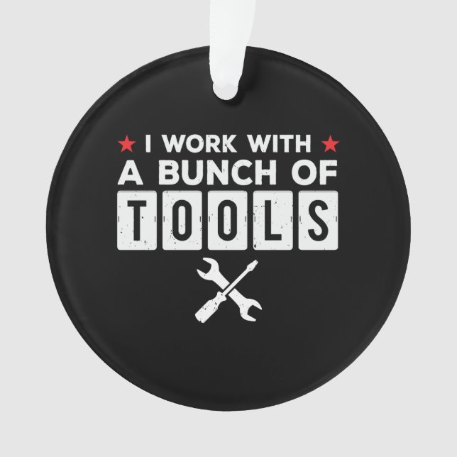 Funny Handyman Carpenter Gift - I Work With Tools Ornament (Front)