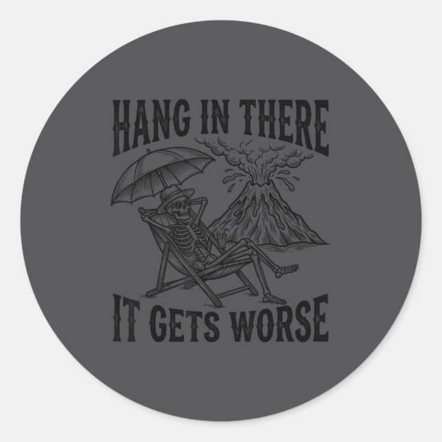 Funny Hang In There It Gets Worse Sarcastic Humor  Classic Round Sticker (Front)