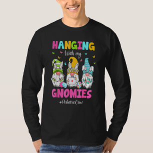 Funny Hanging With My Gnomies Pediatric Nurse East T-Shirt