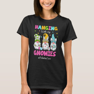 Funny Hanging With My Gnomies Pediatric Nurse East T-Shirt