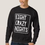 Funny Hanukkah Eight Crazy Nights Chanukah Jewish  Sweatshirt<br><div class="desc">Funny Hanukkah Eight Crazy Nights Chanukah Jewish Christmas</div>