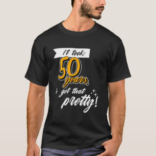 Funny Happy 50Th Birthday Fifty Years Old Age Sayi T-Shirt