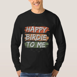 Funny Happy Birdie To Me Golf Birthday Graphic T-Shirt