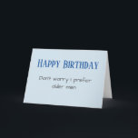 Funny Happy Birthday Prefer Older Men Holiday Card<br><div class="desc">This design was created from my one-of-a-kind fluid acrylic painting. It may be personalized by clicking the customize button and changing the name, initials or words. You may also change the text colour and style or delete the text for an image only design. Contact me at colorflowcreations@gmail.com if you with...</div>