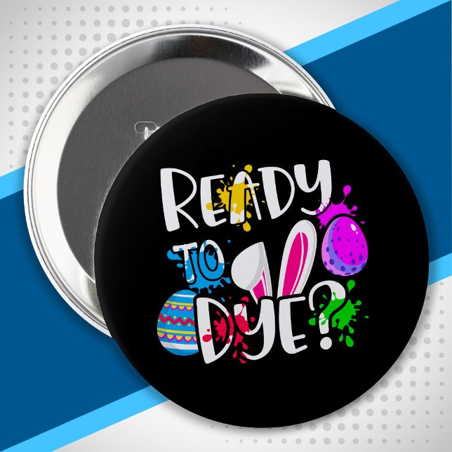 Funny Happy Easter Egg Hunt Ready to Dye? Joke Pun 4 Inch Round Button (Creator Uploaded)