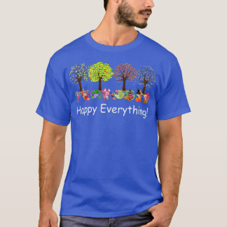 Funny Happy Everything Aolotls Every Seasons All Y T-Shirt