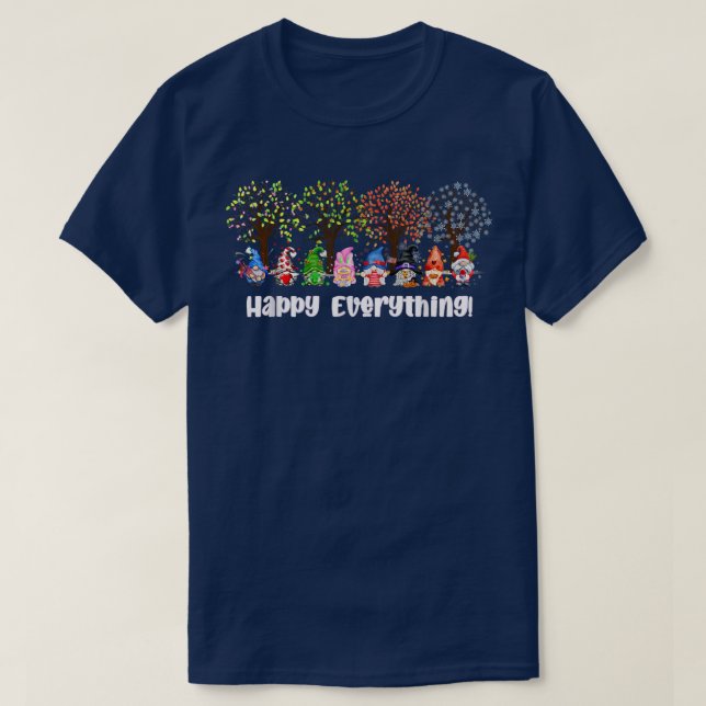 Funny Happy Everything Gnomies Every Seasons All Y T-Shirt (Design Front)