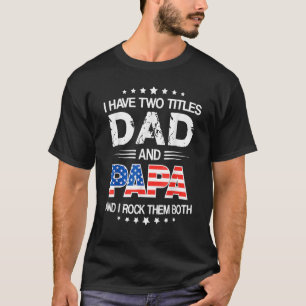 Funny Happy Father's Day I Have Two Titles Dad And T-Shirt