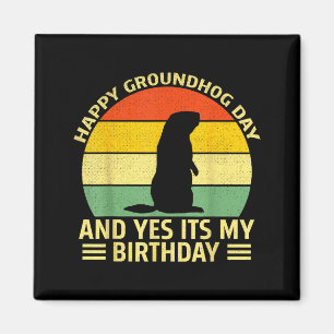 Funny Happy Groundhog Day And Yes Its My Birthday  Magnet