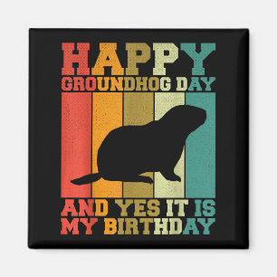 Funny Happy Groundhog Day Yes It Is My Birthday  Magnet