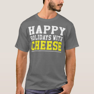 funny Happy Holidays With Cheese Christmas design  T-Shirt