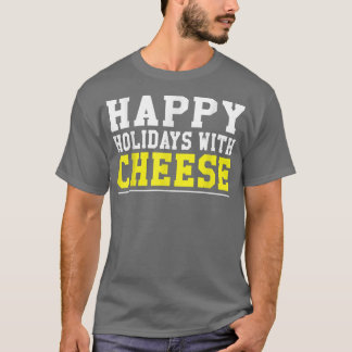funny Happy Holidays With Cheese Christmas design  T-Shirt