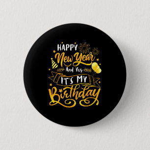 Funny Happy New Year And Yes It's My Birthday Cele 2 Inch Round Button