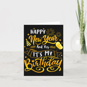 Funny Happy New Year And Yes It's My Birthday Cele Card