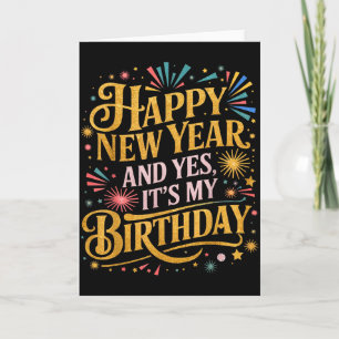 Funny Happy New Year And Yes Its My Birthday Celeb Card