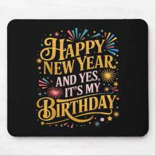 Funny Happy New Year And Yes Its My Birthday Celeb Mouse Pad