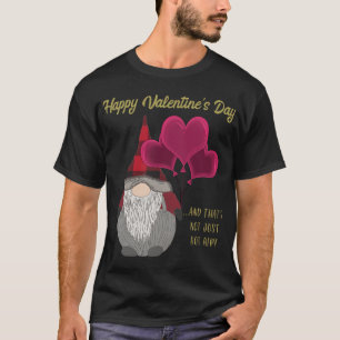 Funny Happy Valentines Day Gnome Saying Quote Meme T-Shirt