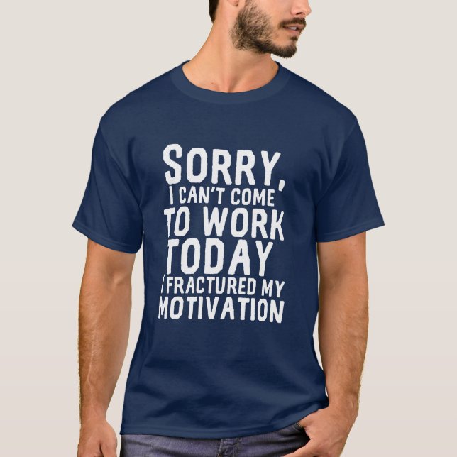 Funny Hate My Job Can't Work Fractured Motivation T-Shirt (Front)