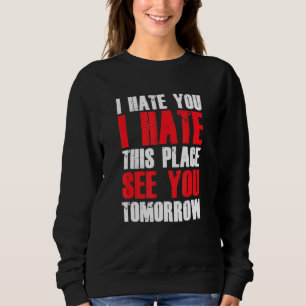 Funny Hater Hate This Place See You Tomorrow Antis Sweatshirt