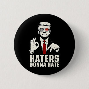 Funny Haters Gonna Hate 6 7 President 67 Trump Six 2 Inch Round Button