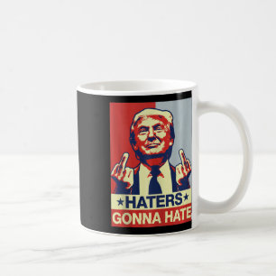 Funny Haters Gonna Hate Donald Trump Middle Finger Coffee Mug